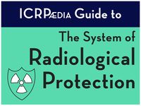 ICRPædia Guide to the System of Radiological Protection